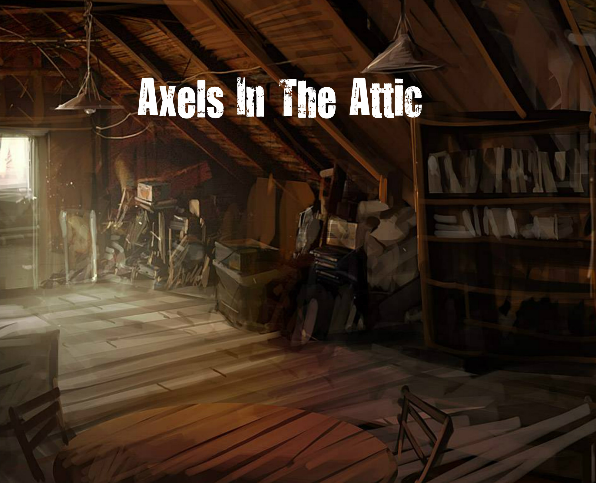 Axels In The Attic